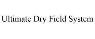 ULTIMATE DRY FIELD SYSTEM