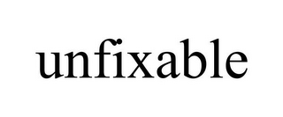 UNFIXABLE