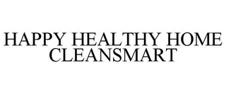 HAPPY HEALTHY HOME CLEANSMART