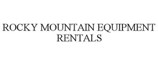 ROCKY MOUNTAIN EQUIPMENT RENTALS