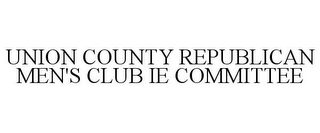 UNION COUNTY REPUBLICAN MEN'S CLUB IE COMMITTEE