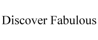 DISCOVER FABULOUS