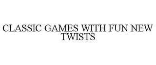 CLASSIC GAMES WITH FUN NEW TWISTS