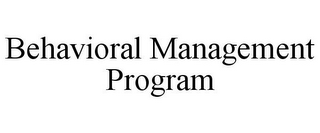 BEHAVIORAL MANAGEMENT PROGRAM