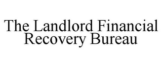 THE LANDLORD FINANCIAL RECOVERY BUREAU