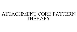 ATTACHMENT CORE PATTERN THERAPY