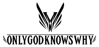 Y ONLY GOD KNOWS WHY