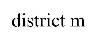 DISTRICT M