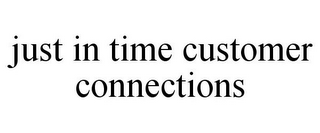 JUST IN TIME CUSTOMER CONNECTIONS