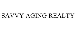 SAVVY AGING REALTY