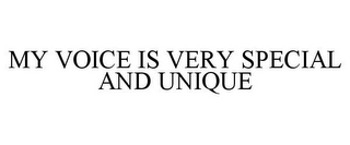 MY VOICE IS VERY SPECIAL AND UNIQUE