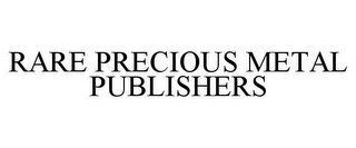 RARE PRECIOUS METAL PUBLISHERS