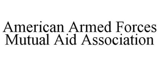 AMERICAN ARMED FORCES MUTUAL AID ASSOCIATION