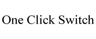 ONE CLICK SWITCH