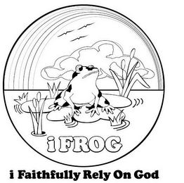 I FAITHFULLY RELY ON GOD IFROG