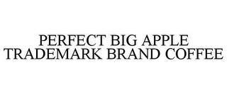 PERFECT BIG APPLE TRADEMARK BRAND COFFEE