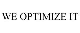 WE OPTIMIZE IT