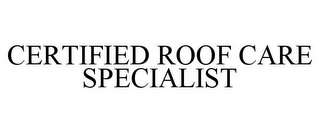 CERTIFIED ROOF CARE SPECIALIST