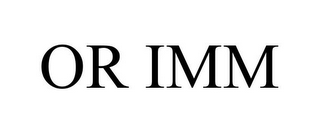 OR IMM
