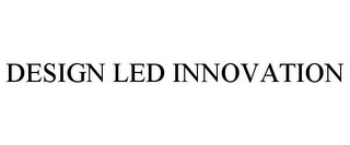 DESIGN LED INNOVATION