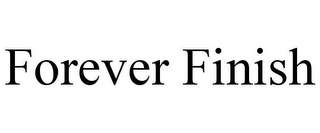 FOREVER FINISH