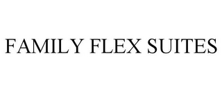 FAMILY FLEX SUITES