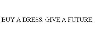 BUY A DRESS. GIVE A FUTURE.