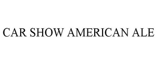 CAR SHOW AMERICAN ALE