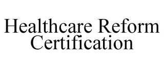 HEALTHCARE REFORM CERTIFICATION