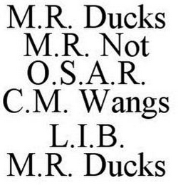 M.R. DUCKS M.R. NOT O.S.A.R. C.M. WANGS L.I.B. M.R. DUCKS