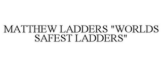 MATTHEW LADDERS "WORLDS SAFEST LADDERS"