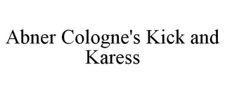 ABNER COLOGNE'S KICK AND KARESS