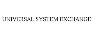 UNIVERSAL SYSTEM EXCHANGE