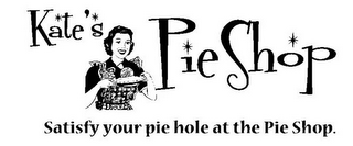 KATE'S PIE SHOP SATISFY YOUR PIE HOLE AT THE PIE SHOP.