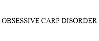 OBSESSIVE CARP DISORDER