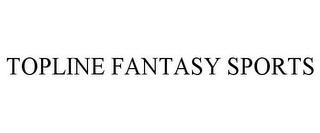 TOPLINE FANTASY SPORTS