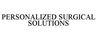 PERSONALIZED SURGICAL SOLUTIONS