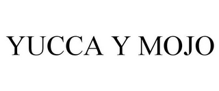 YUCCA Y MOJO