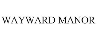 WAYWARD MANOR