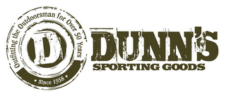 D DUNN'S SPORTING GOODS OUTFITTING THE OUTDOORSMAN FOR OVER 50 YEARS ·SINCE 1958·