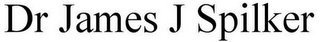 DR JAMES J SPILKER
