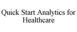 QUICK START ANALYTICS FOR HEALTHCARE