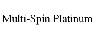 MULTI-SPIN PLATINUM