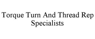 TORQUE TURN AND THREAD REP SPECIALISTS
