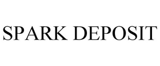 SPARK DEPOSIT