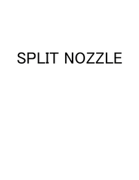 SPLIT NOZZLE