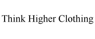 THINK HIGHER CLOTHING