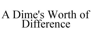 A DIME'S WORTH OF DIFFERENCE