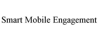 SMART MOBILE ENGAGEMENT