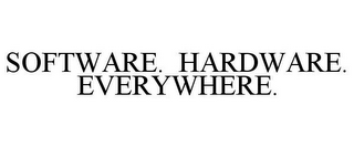 SOFTWARE. HARDWARE. EVERYWHERE.